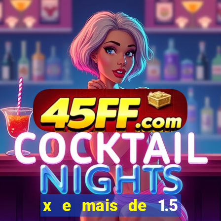 x e mais de 1.5 betano o que significa